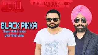 Black Pikka (Full Song Video) | Kulbir Jhinjer|Tarsem Jassar | Vehli Janta Records|Latest Songs 2018