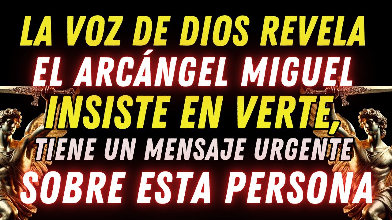EL ARCÁNGEL MIGUEL INSISTE EN VERTE, TIENE UN MENSAJE URGENTE SOBRE ESTA PERSONA...