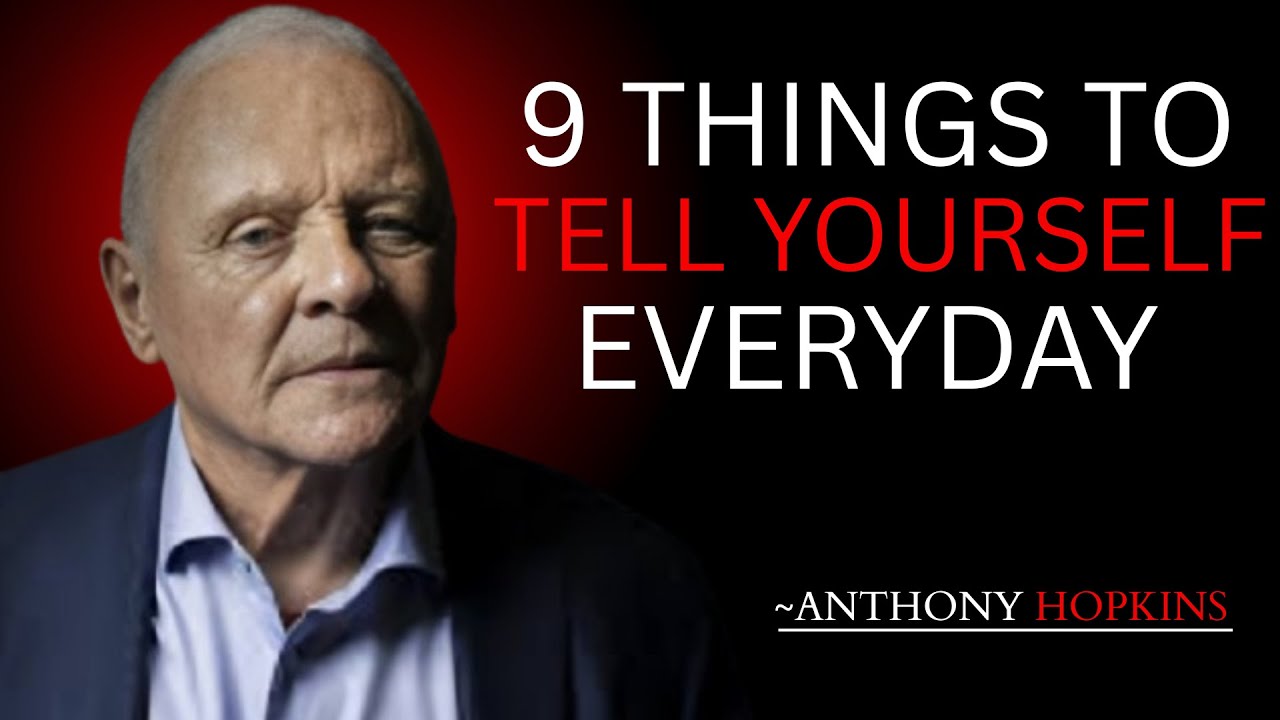 WARNING : 9 things to tell yourself everyday || ANTHONY HOPKINS