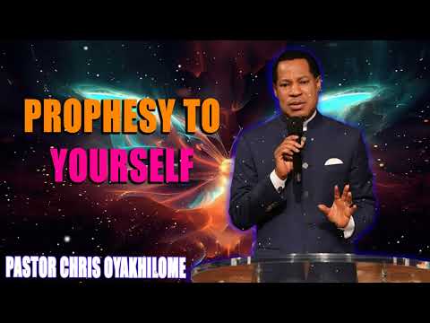 PROPHESY TO YOURSELF! Pastor Chris Oyakhilome PhD MUST WATCH