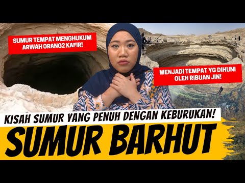 SUMUR BARHUT - SUMUR YANG DISEBUT SEBAGAI SUMUR NERAKA!