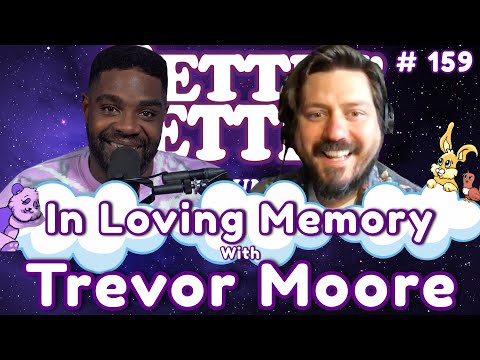 Gettin’ Better with Ron Funches # 159 - In Loving Memory with Trevor Moore