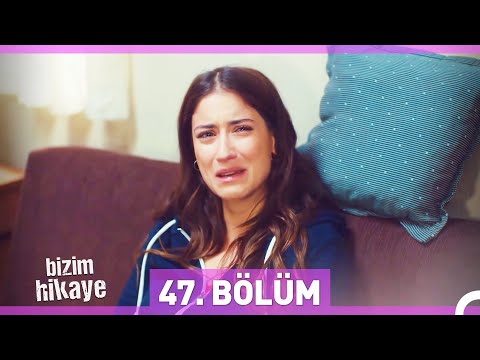 Bizim Hikaye 47. Bölüm