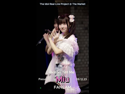 Full Stage - Miu Ikinari Tell Me Fancam @ The Idol Real Live Project (09.12.23)