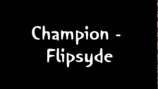 Champion - Flipsyde [LYRICS IN DESCRIPTION]