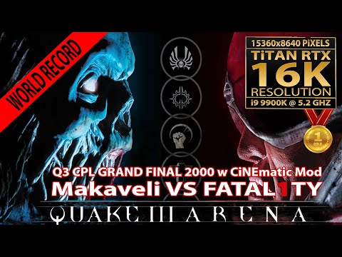 Quake III(Fatal1ty vs Makaveli) | CPL Grand Final | 16K UHD-15360 x 8640 | CiNEmatic Mod | Titan RTX
