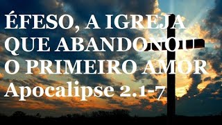 ÉFESO, A IGREJA QUE ABANDONOU O PRIMEIRO AMOR - Apocalipse 2.1-7