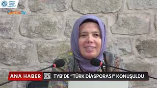 TYB'DE TÜRK DİASPORASI KONUŞULDU
