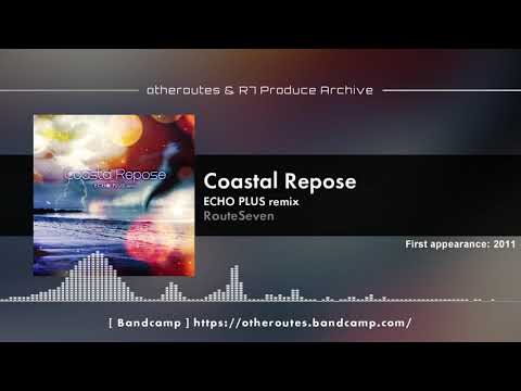 RouteSeven - Coastal Repose (ECHO PLUS remix) [otheroutes & R7 Produce Archive #074]