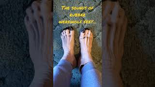 The sounds of rubber werewolf feet