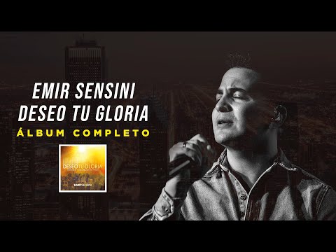 Emir Sensini - Deseo Tu Gloria (Álbum Completo)