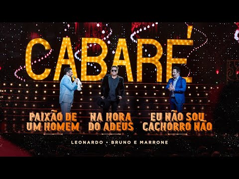 Cabaré - Paixão De Um Homem/Na Hora Do Adeus/Eu Não Sou Cachorro Não | Leonardo e Bruno e Marrone