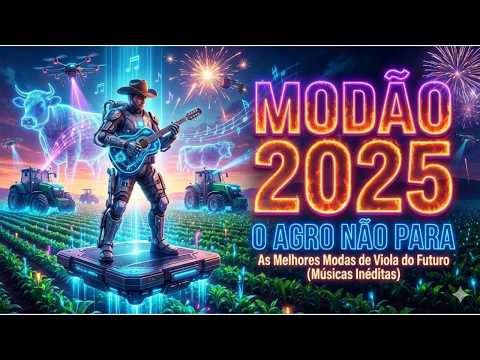 MODÃO 2025 - AGRO NÃO PARA As Melhores Modas de Viola do Futuro (Músicas Inéditas)