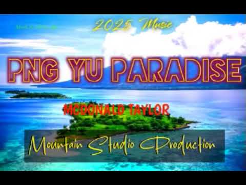PNG YU PARADISE (2025) MCDONALD TAYLOR [MOUNTAIN STUDIO PRODUCTION]