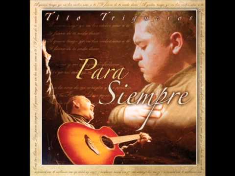 PARA SIEMPRE - Tito Trigueros - Para Siempre