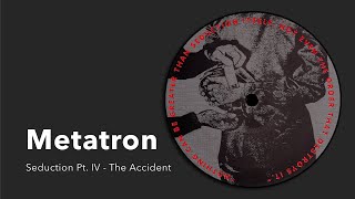 Metatron: Seduction Pt. IV - The Accident of Seduction [from Seduction EP, Praxis 8, 1994]