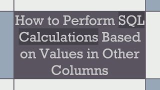 Download the video "How to Perform SQL Calculations Based on Values in Other Columns"