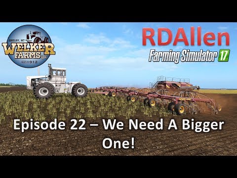 Farming Simulator 17 Welker Farms E22 - We Needed A Bigger One!