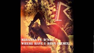 Rihanna Ft. D&#39;NME -- Where Have U Been (Remix)