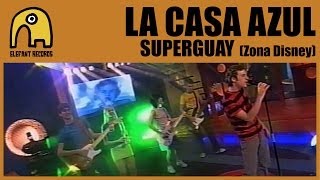 LA CASA AZUL -  Superguay (Zona Disney 2004)