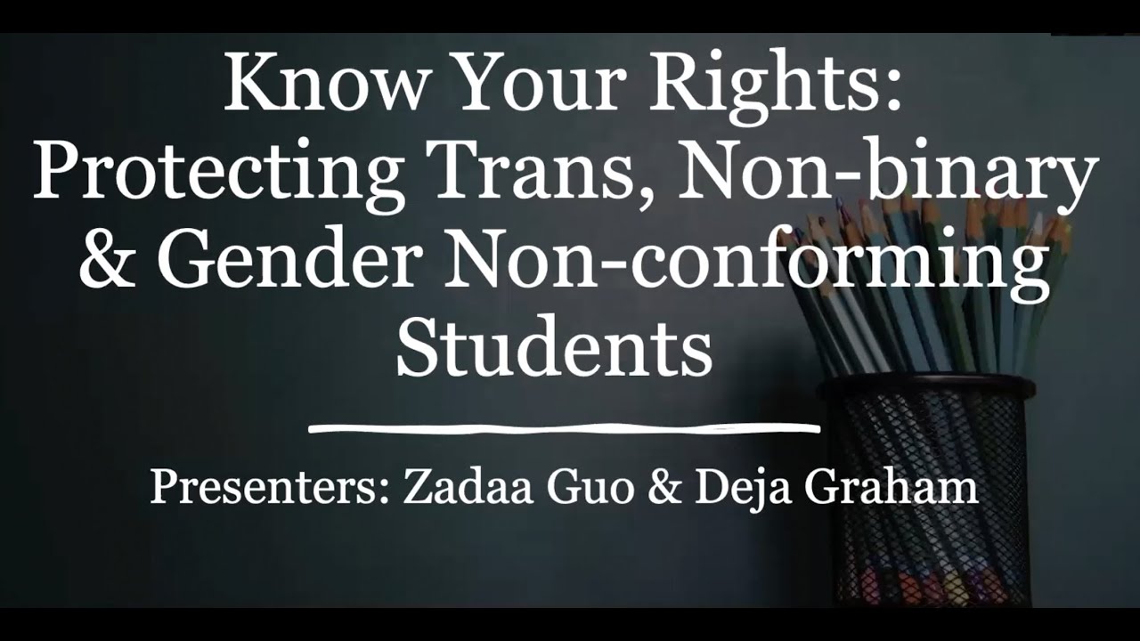 Know Your Rights: Protecting Trans, Non Binary & Gender Non Conforming Students - A video presentation for parents of trans & gender non-confirming children in schools.