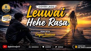 Download lagu Leuwai Hehe Rasa_Ongen Tuahena_Slowrock Cover_Lirik dan Terjemahan mp3