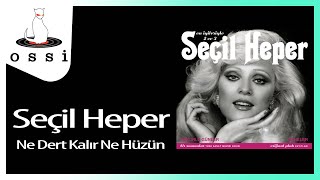 Seçil Heper / Ne Dert Kalır Ne Hüzün