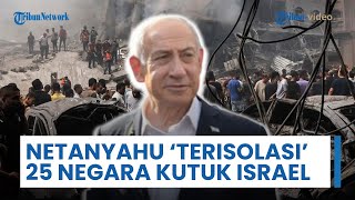 Netanyahu Kian Terisolasi, 25 Negara Barat Kutuk Israel dan Desak Perang di Gaza Dihentikan