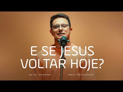 E se Jesus voltar hoje? | Deive Leonardo