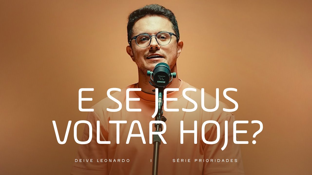 E se Jesus voltar hoje? | Deive Leonardo