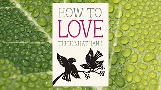 "How to Love" by Thich Nhat Hanh | Full Audiobook | Guide to Mindful Loving