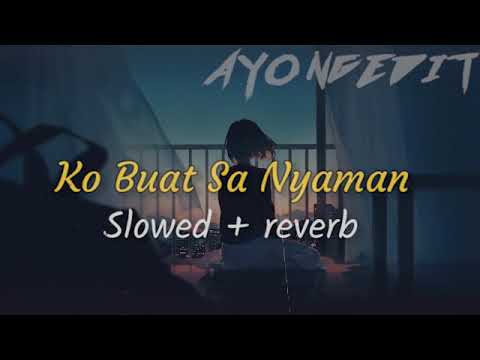 Ko Buat Sa Nyaman Slowed + Reverb