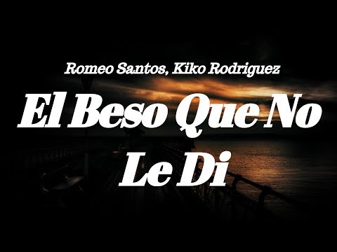 Romeo Santos, Kiko Rodriguez -  El Beso Que No Le Di (Letra)