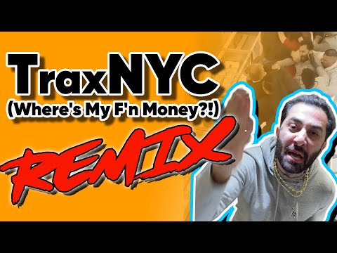 TraxNYC (Where's My F'n Money!) FULL REMIX - The Remix Bros