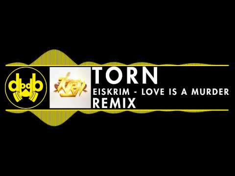 Eiskrim - Love is a murder (TorN Remix)
