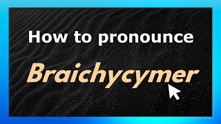 How to pronounce Braichycymer