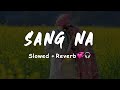 Sang Na Jass Kanwar Slowed Reverb