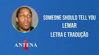 Antena 1 - Lemar - Someone Should Tell You - Letra e Tradução