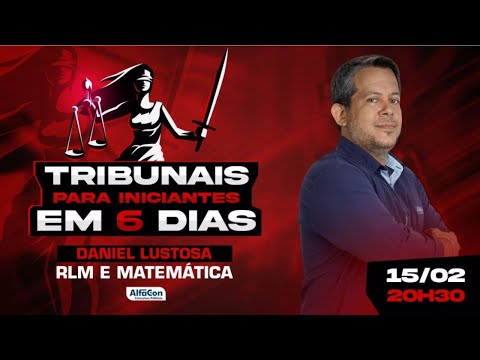 Tribunais Para Iniciantes em 6 Dias - RLM e Matemática | Profº Daniel Lustosa - AlfaCon