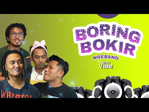 EPS 2. BORING BOKIR NGEBAND WITH VIBE  - LATIHAN BIKIN LAGU UNTUK AUDISI VIBE MUSIC | 21+