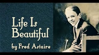 Life Is Beautiful - Fred Astaire composition