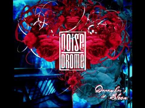 Noisedrome - Crystallize (December's in bloom)