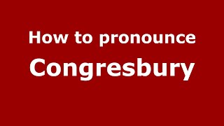 How to pronounce Congresbury