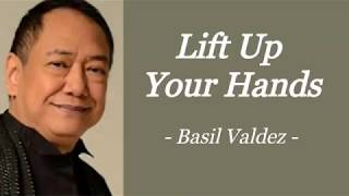 LIFT UP YOUR HANDS | BASIL VALDEZ | AUDIO SONG LYRICS