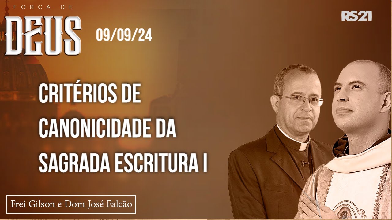 Frei Gilson e Dom José | 09/09/24 | Critérios de canonicidade da Sagrada Escritura I | Força de Deus