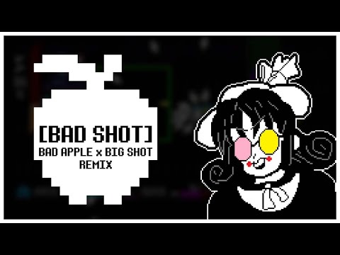 BAD SHOT - [Bad Apple x Big Shot Remix]