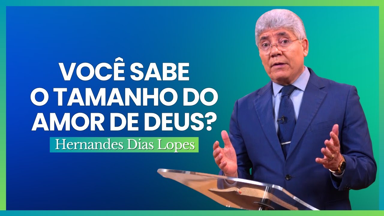 O GRANDE AMOR DE DEUS - Hernandes Dias Lopes