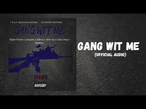 Gang Wit Me x T.R.A.P. BROTHAS EMPIRE ft Elijah Flamez, Jauquin(Fn Jay), Mon Ap, Cuda Drap, Baddazz