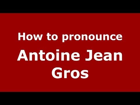 How to pronounce Antoine Jean Gros (French/France) - PronounceNames.com