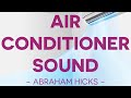 Meditate Release Resistance By Focusing On The Sound Of Air Conditioner Inspired By Abraham Hicks